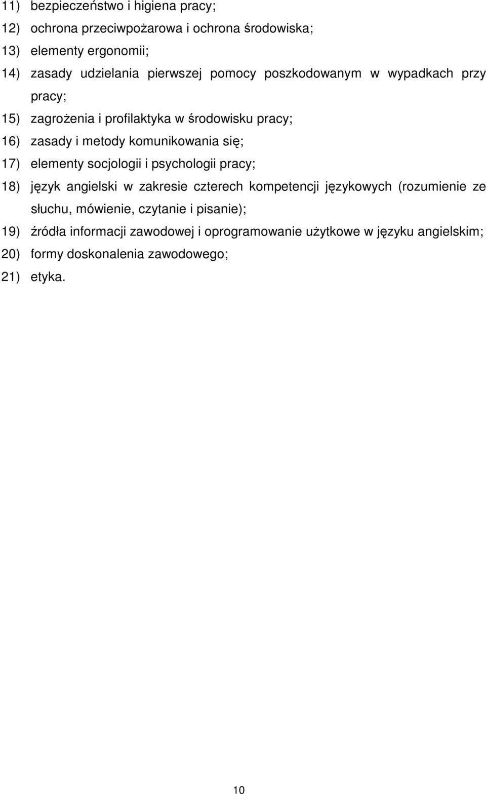 elementy socjologii i psychologii pracy; 18) język angielski w zakresie czterech kompetencji językowych (rozumienie ze słuchu, mówienie,