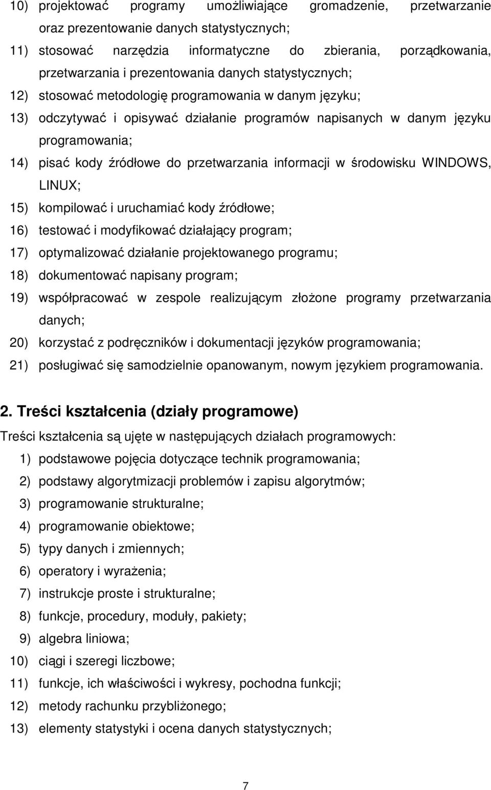 źródłowe do przetwarzania informacji w środowisku WINDOWS, LINUX; 15) kompilować i uruchamiać kody źródłowe; 16) testować i modyfikować działający program; 17) optymalizować działanie projektowanego