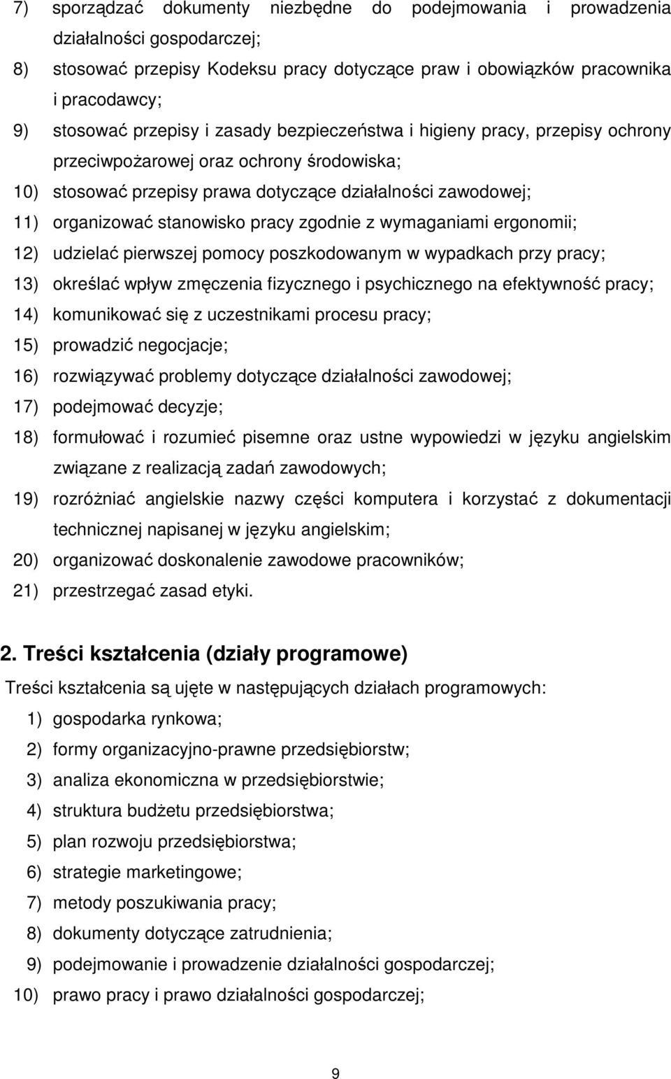 zgodnie z wymaganiami ergonomii; 12) udzielać pierwszej pomocy poszkodowanym w wypadkach przy pracy; 13) określać wpływ zmęczenia fizycznego i psychicznego na efektywność pracy; 14) komunikować się z