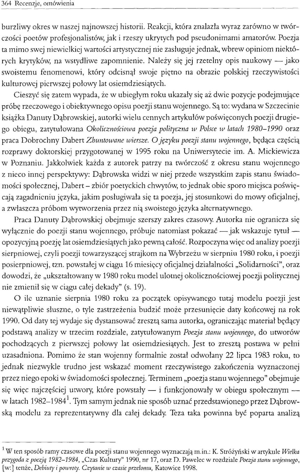 Należy się jej rzetelny opis naukowy jako swoistemu fenomenowi, który odcisnął swoje piętno na obrazie polskiej rzeczywistości kulturowej pierwszej połowy lat osiemdziesiątych.