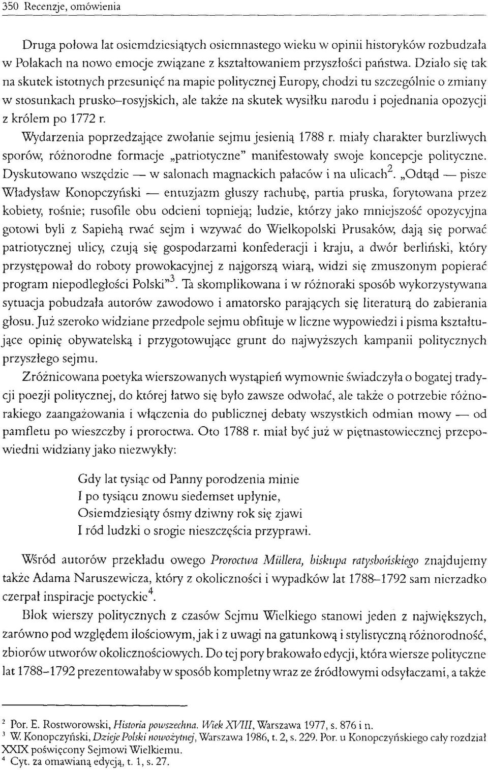 królem po 1772 r. Wydarzenia poprzedzające zwołanie sejmu jesienią 1788 r. miały charakter burzliwych sporów, różnorodne formacje patriotyczne manifestowały swoje koncepcje polityczne.