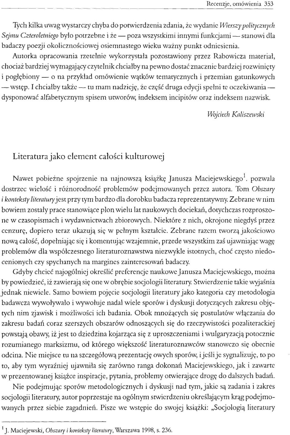 Autorka opracowania rzetelnie wykorzystała pozostawiony przez Rabowicza materiał, chociaż bardziej wymagający czytelnik chciałby na pewno dostać znacznie bardziej rozwinięty i pogłębiony o na