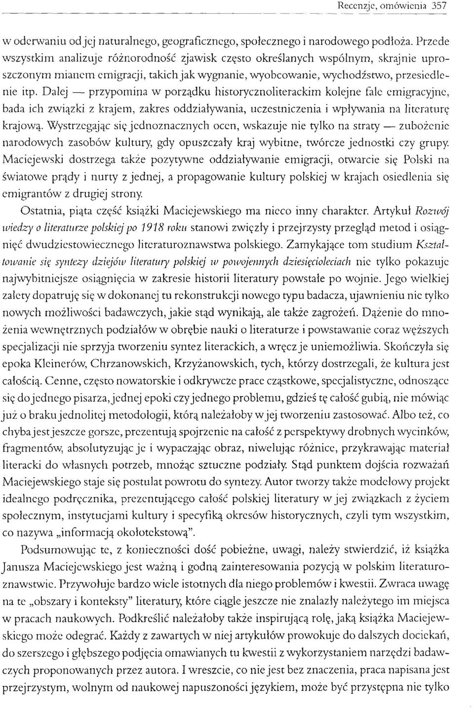 Dalej przypomina w porządku historycznoliterackim kolejne fale emigracyjne, bada ich związki z krajem, zakres oddziaływania, uczestniczenia i wpływania na literaturę krajową.