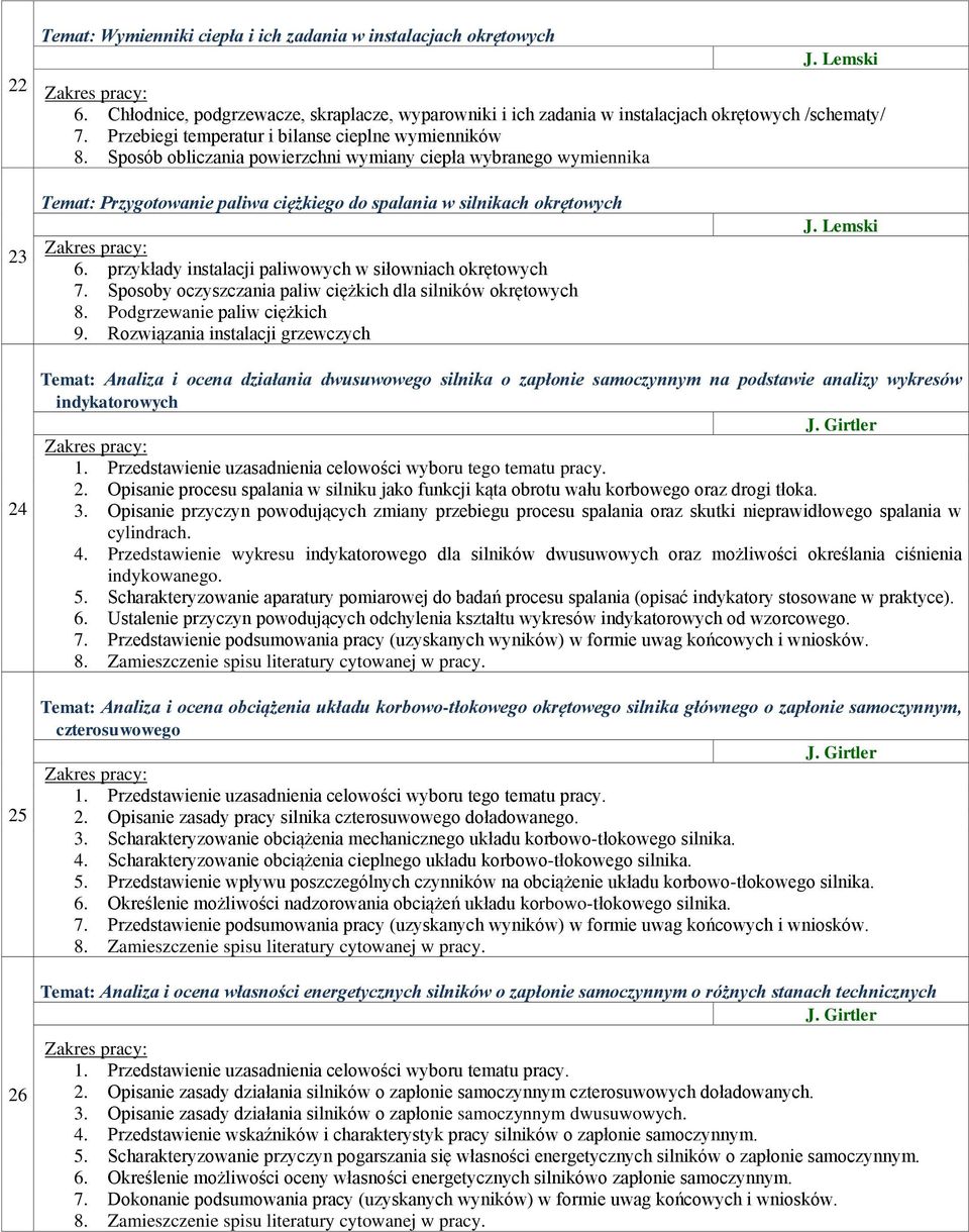 przykłady instalacji paliwowych w siłowniach okrętowych 7. Sposoby oczyszczania paliw ciężkich dla silników okrętowych 8. Podgrzewanie paliw ciężkich 9. Rozwiązania instalacji grzewczych J.