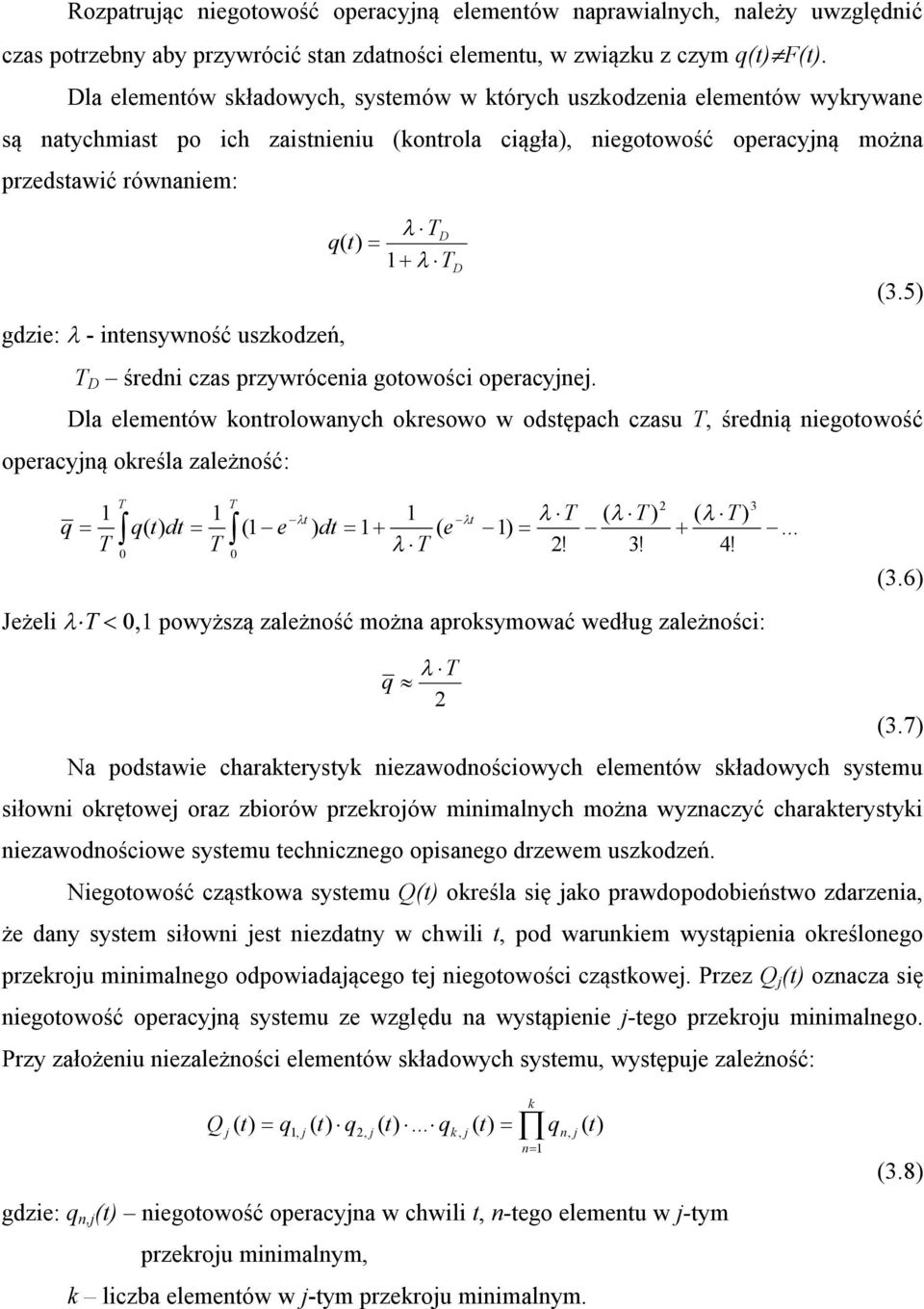 gdzie: - intensywność uszkodzeń, T D średni czas przywrócenia gotowości operacyjnej. Dla elementów kontrolowanych okresowo w odstępach czasu T, średnią niegotowość operacyjną określa zależność: (3.