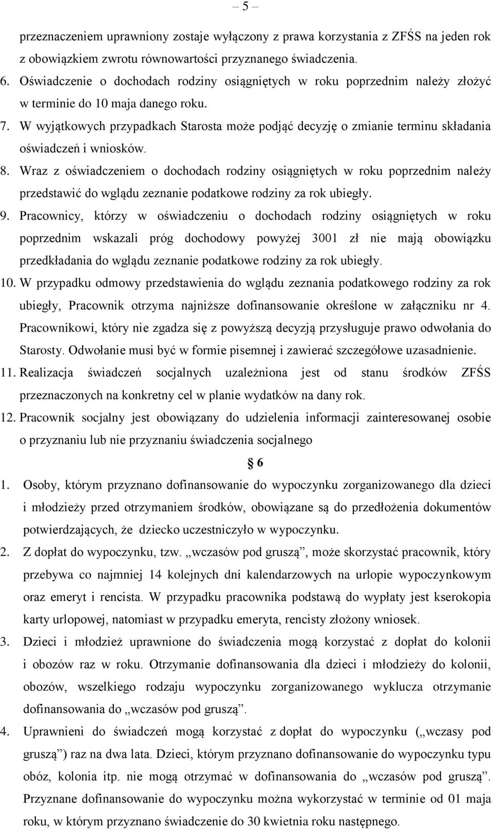 W wyjątkowych przypadkach Starosta może podjąć decyzję o zmianie terminu składania oświadczeń i wniosków. 8.