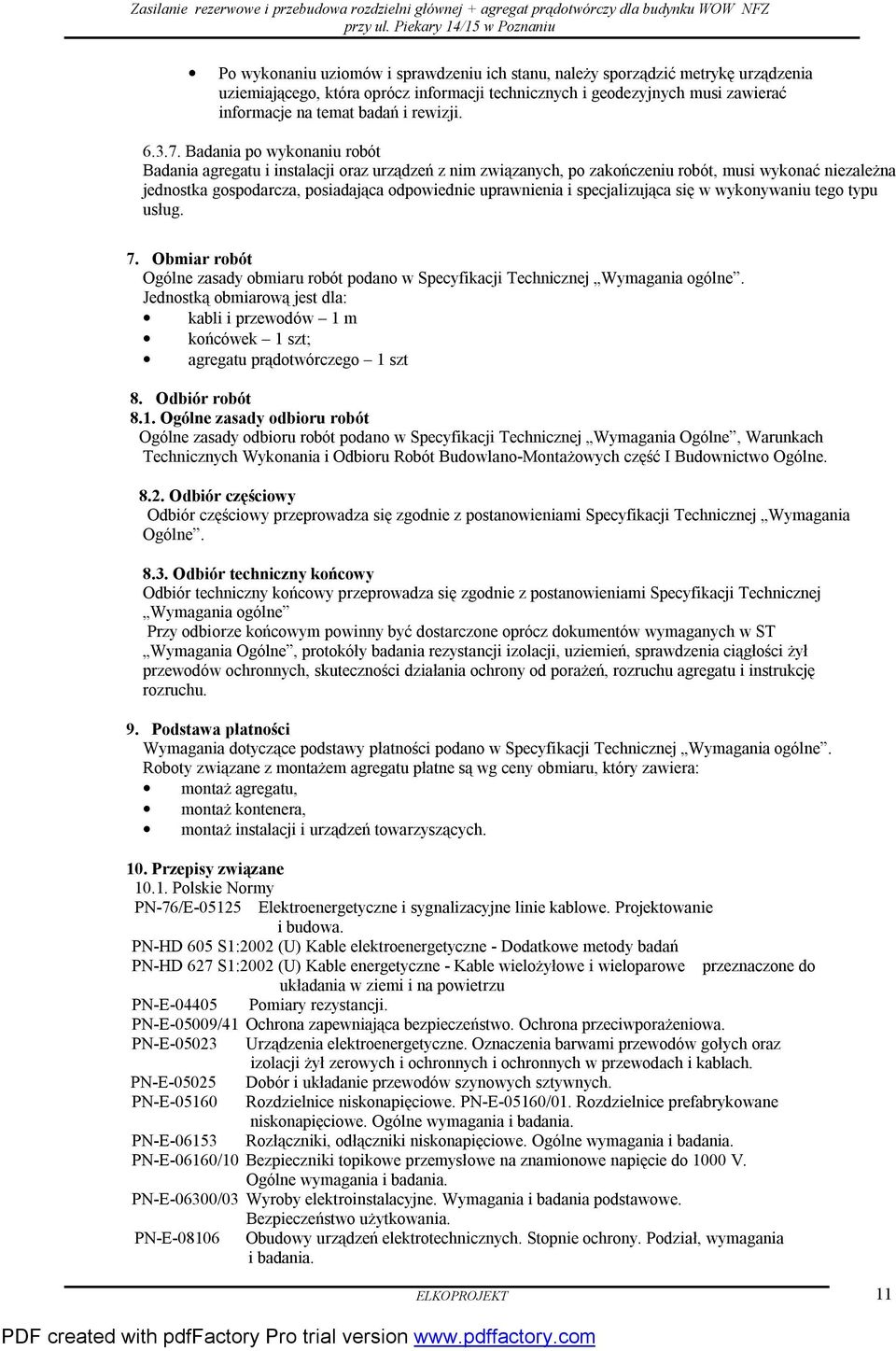 Badania po wykonaniu robót Badania agregatu i instalacji oraz urządzeń z nim związanych, po zakończeniu robót, musi wykonać niezależna jednostka gospodarcza, posiadająca odpowiednie uprawnienia i