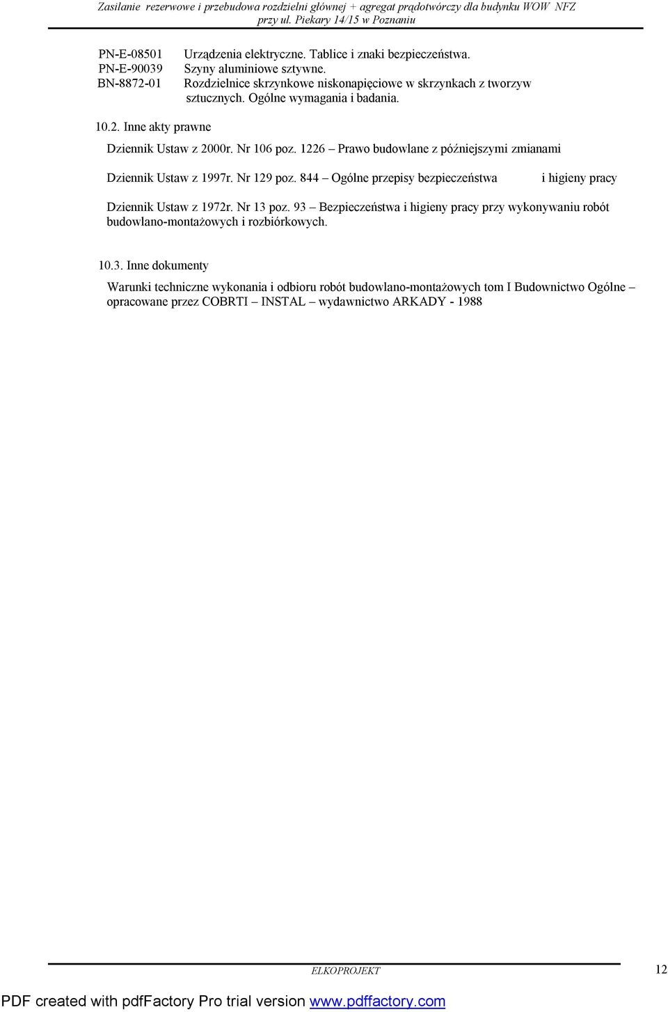 1226 Prawo budowlane z późniejszymi zmianami Dziennik Ustaw z 1997r. Nr 129 poz. 844 Ogólne przepisy bezpieczeństwa i higieny pracy Dziennik Ustaw z 1972r. Nr 13 poz.