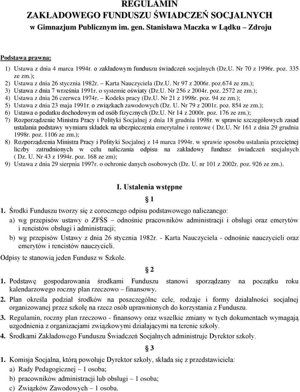 ); 3) Ustawa z dnia 7 września 1991r. o systemie oświaty (Dz.U. Nr 256 z 2004r. poz. 2572 ze zm.); 4) Ustawa z dnia 26 czerwca 1974r. Kodeks pracy (Dz.U. Nr 21 z 1998r. poz. 94 ze zm.