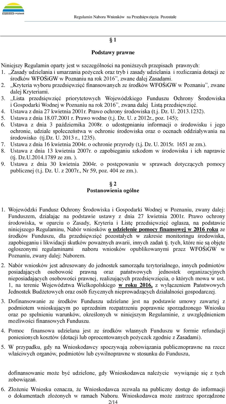 16, zwane dalej Zasadami. 2. Kryteria wyboru przedsięwzięć finansowanych ze środków WFOŚiGW w Poznaniu, zwane dalej Kryteriami. 3.