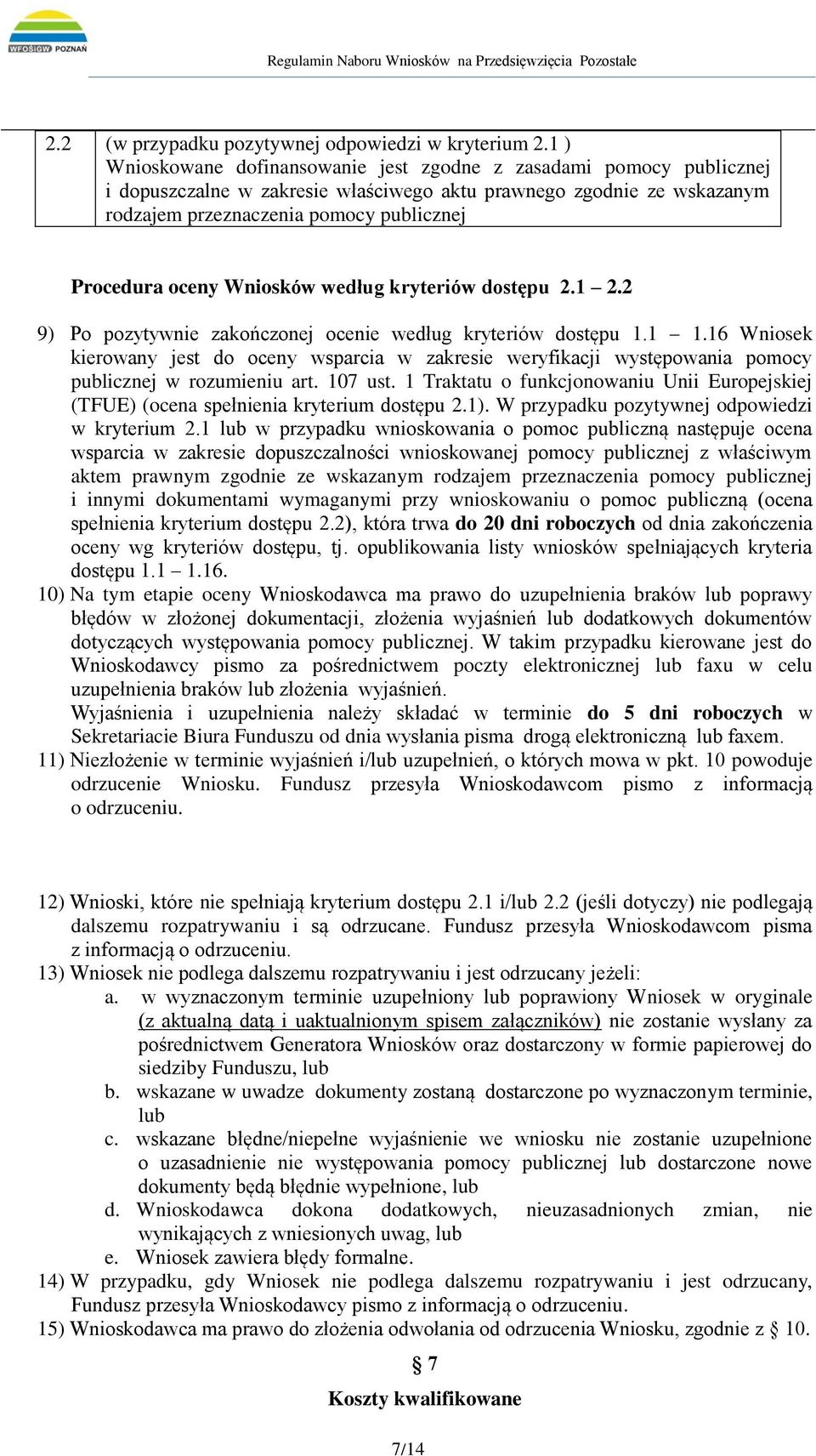 oceny Wniosków według kryteriów dostępu 2.1 2.2 9) Po pozytywnie zakończonej ocenie według kryteriów dostępu 1.1 1.