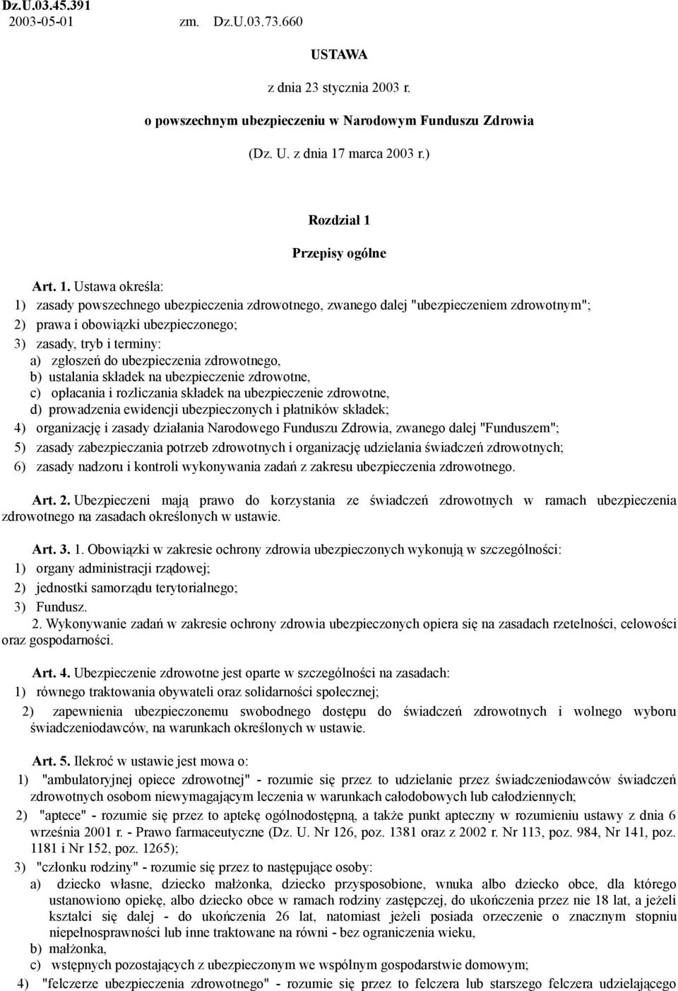 ubezpieczenia zdrowotnego, b) ustalania składek na ubezpieczenie zdrowotne, c) opłacania i rozliczania składek na ubezpieczenie zdrowotne, d) prowadzenia ewidencji ubezpieczonych i płatników składek;