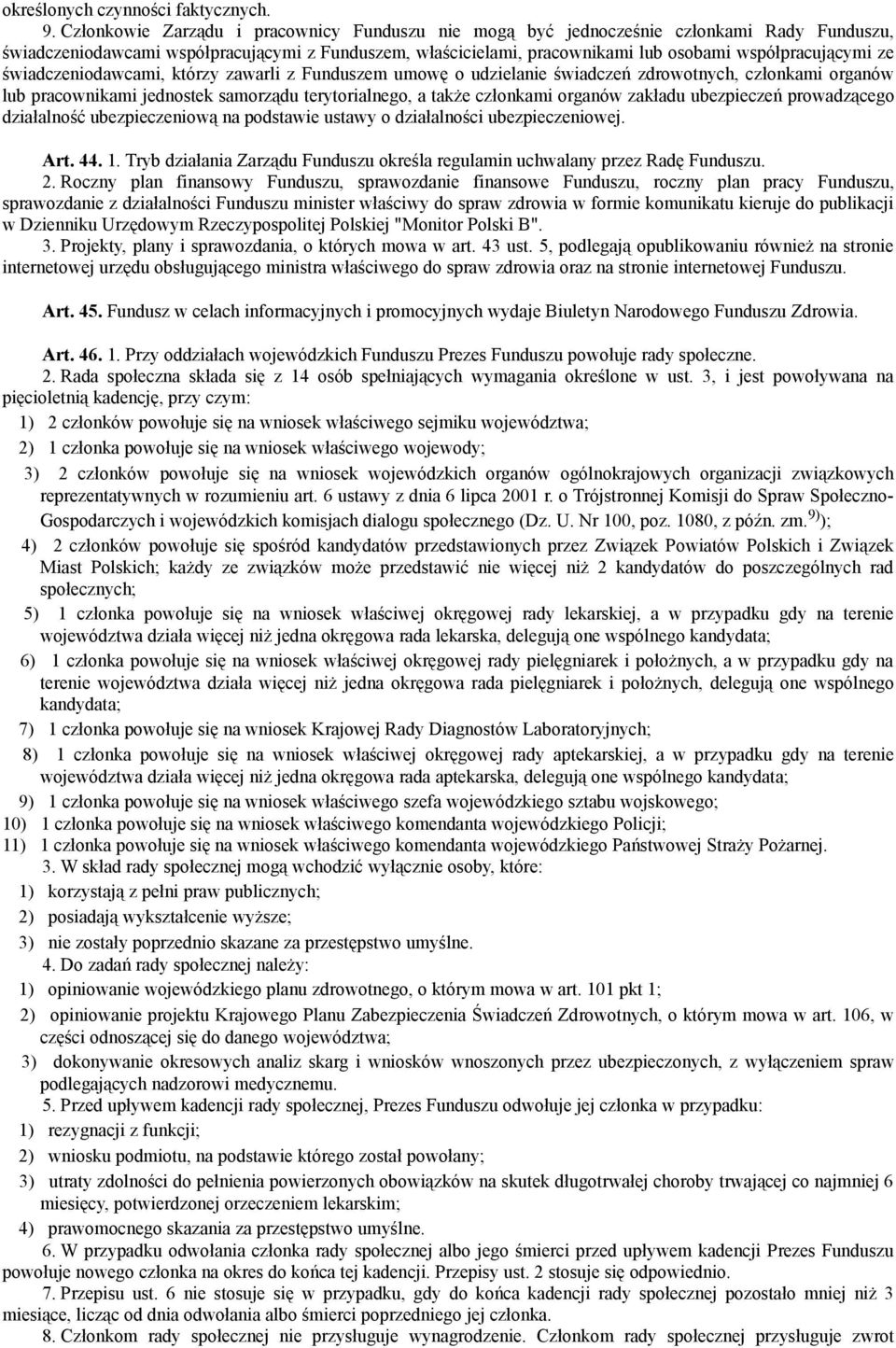 ze świadczeniodawcami, którzy zawarli z Funduszem umowę o udzielanie świadczeń zdrowotnych, członkami organów lub pracownikami jednostek samorządu terytorialnego, a także członkami organów zakładu