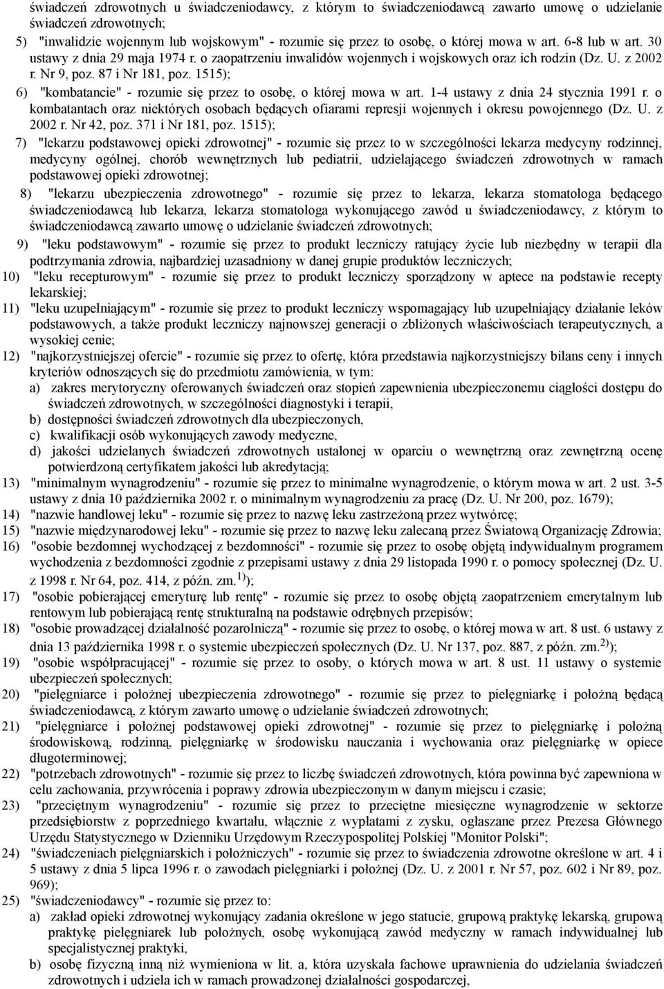 1515); 6) "kombatancie" - rozumie się przez to osobę, o której mowa w art. 1-4 ustawy z dnia 24 stycznia 1991 r.