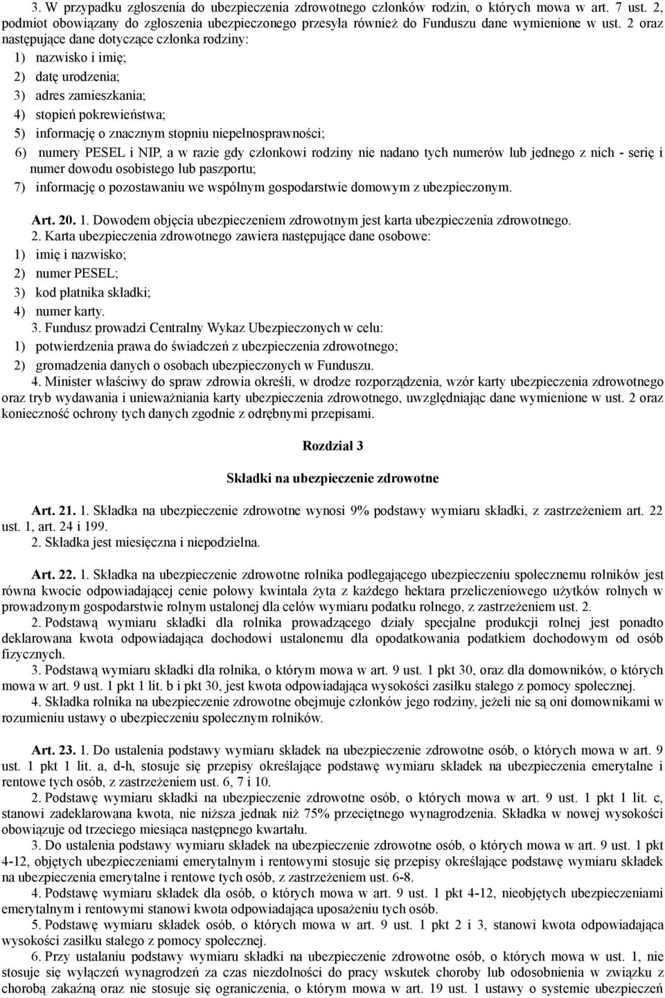 2 oraz następujące dane dotyczące członka rodziny: 1) nazwisko i imię; 2) datę urodzenia; 3) adres zamieszkania; 4) stopień pokrewieństwa; 5) informację o znacznym stopniu niepełnosprawności; 6)