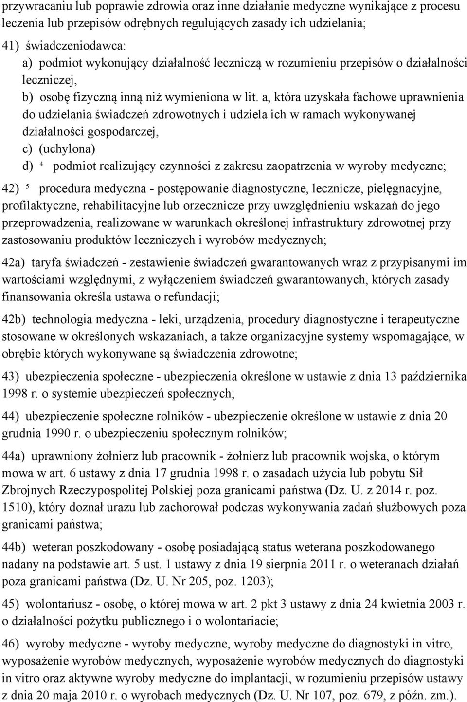 a, która uzyskała fachowe uprawnienia do udzielania świadczeń zdrowotnych i udziela ich w ramach wykonywanej działalności gospodarczej, c) (uchylona) d) 4 podmiot realizujący czynności z zakresu