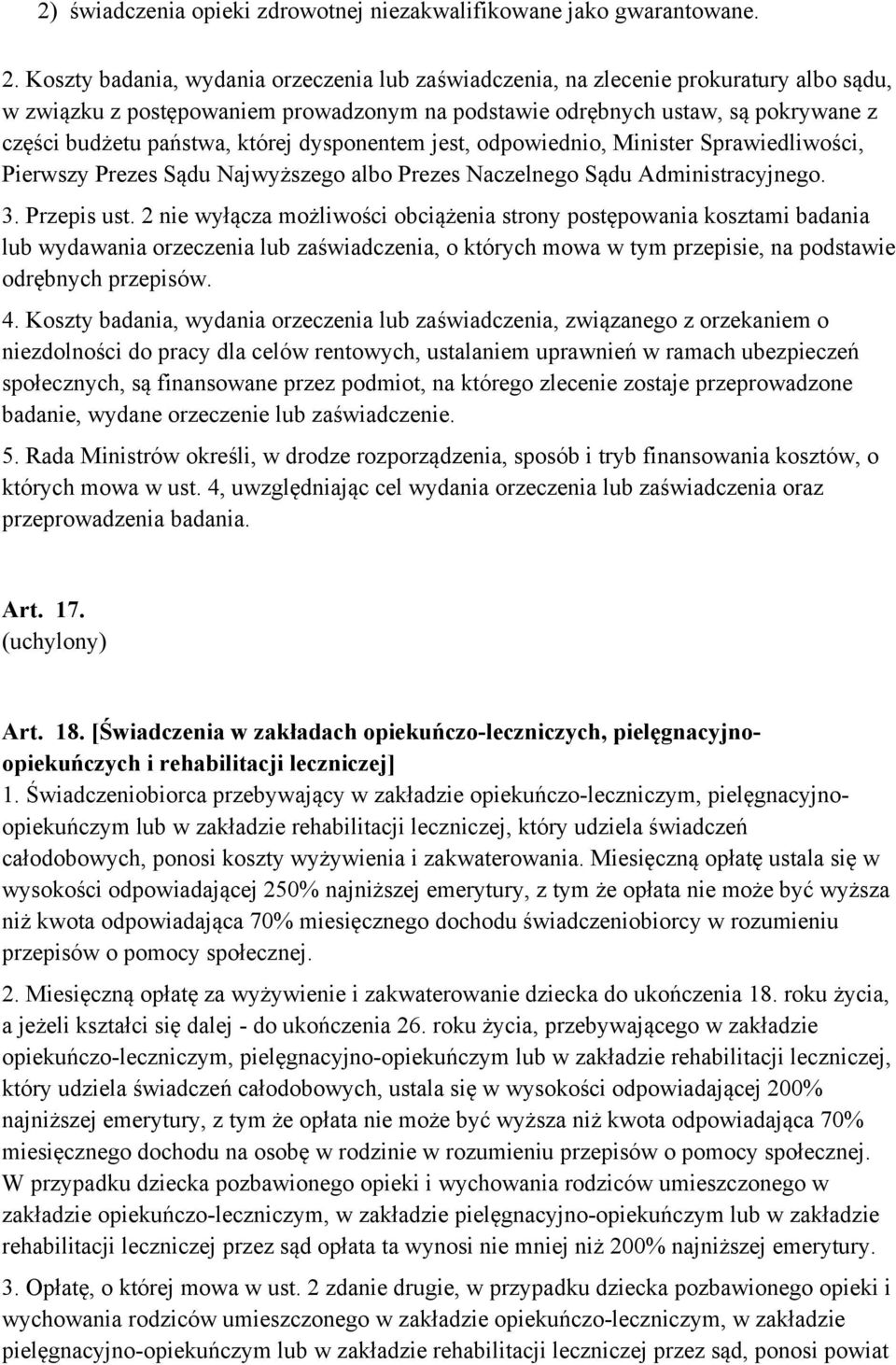której dysponentem jest, odpowiednio, Minister Sprawiedliwości, Pierwszy Prezes Sądu Najwyższego albo Prezes Naczelnego Sądu Administracyjnego. 3. Przepis ust.