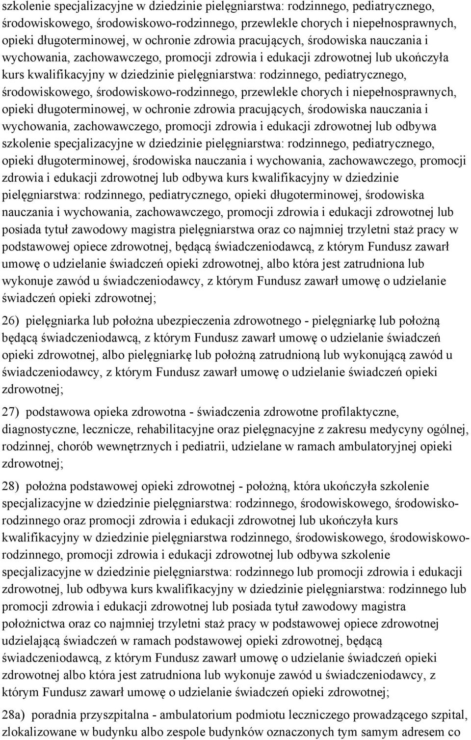 pediatrycznego, środowiskowego, środowiskowo-rodzinnego, przewlekle chorych i niepełnosprawnych, opieki długoterminowej, w ochronie zdrowia pracujących, środowiska nauczania i wychowania,