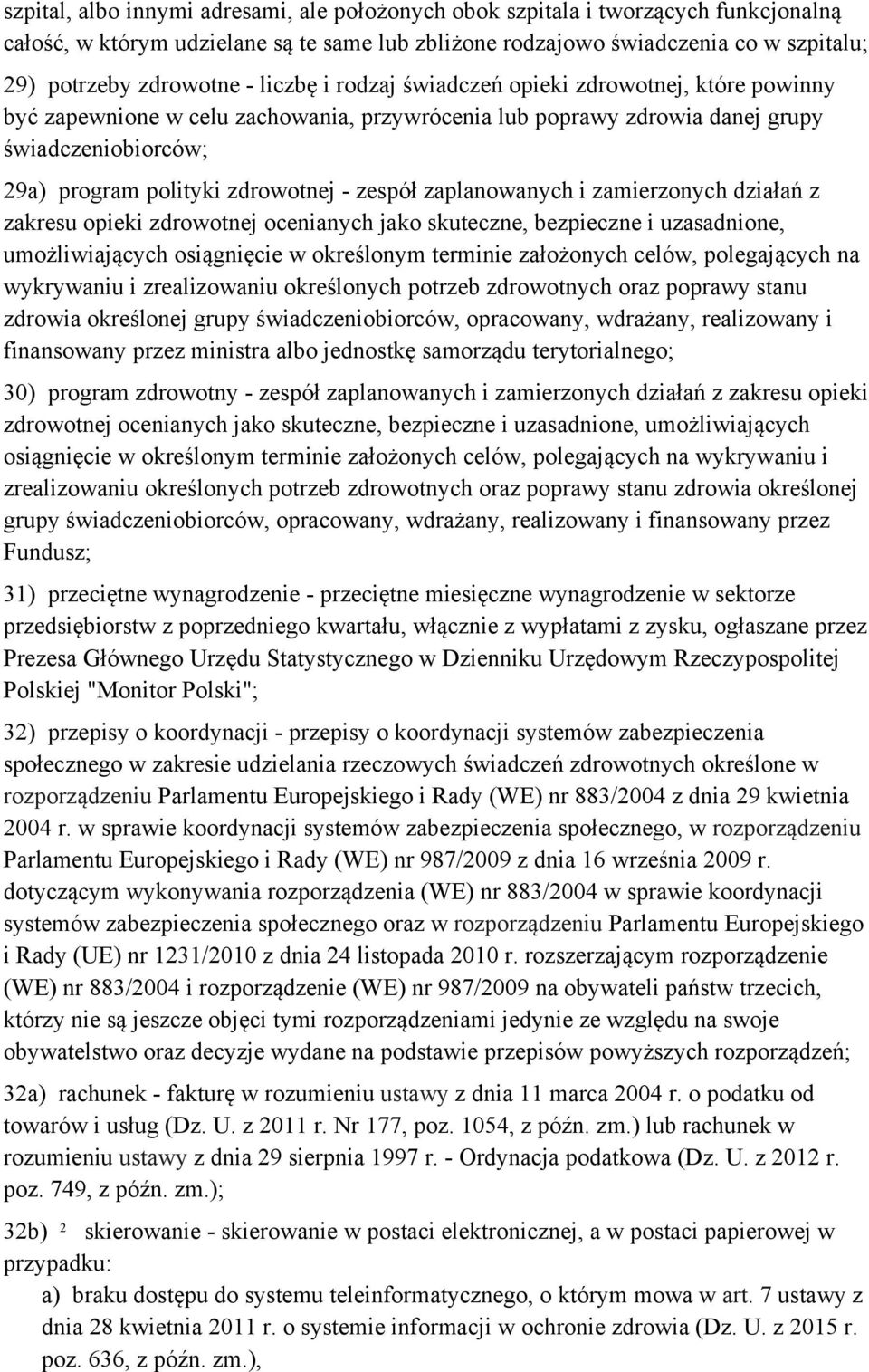 zaplanowanych i zamierzonych działań z zakresu opieki zdrowotnej ocenianych jako skuteczne, bezpieczne i uzasadnione, umożliwiających osiągnięcie w określonym terminie założonych celów, polegających