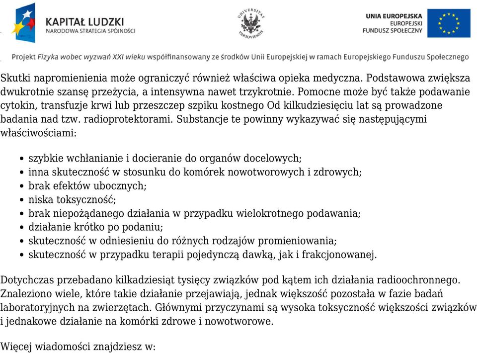 Substancje te powinny wykazywać się następującymi właściwościami: szybkie wchłanianie i docieranie do organów docelowych; inna skuteczność w stosunku do komórek nowotworowych i zdrowych; brak efektów