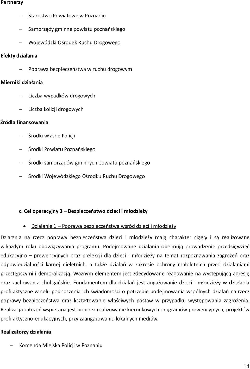 Cel operacyjny 3 Bezpieczeństwo dzieci i młodzieży Działanie 1 Poprawa bezpieczeństwa wśród dzieci i młodzieży Działania na rzecz poprawy bezpieczeństwa dzieci i młodzieży mają charakter ciągły i są