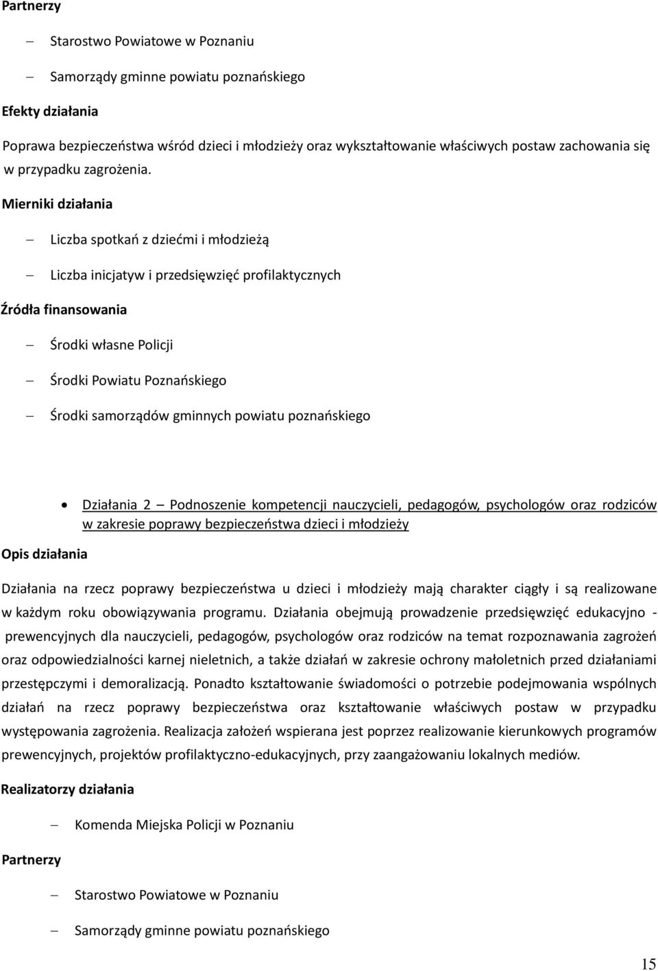 Podnoszenie kompetencji nauczycieli, pedagogów, psychologów oraz rodziców w zakresie poprawy bezpieczeństwa dzieci i młodzieży Działania na rzecz poprawy bezpieczeństwa u dzieci i młodzieży mają