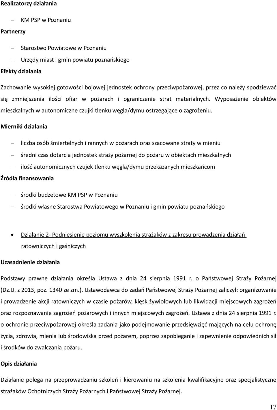 liczba osób śmiertelnych i rannych w pożarach oraz szacowane straty w mieniu średni czas dotarcia jednostek straży pożarnej do pożaru w obiektach mieszkalnych ilość autonomicznych czujek tlenku