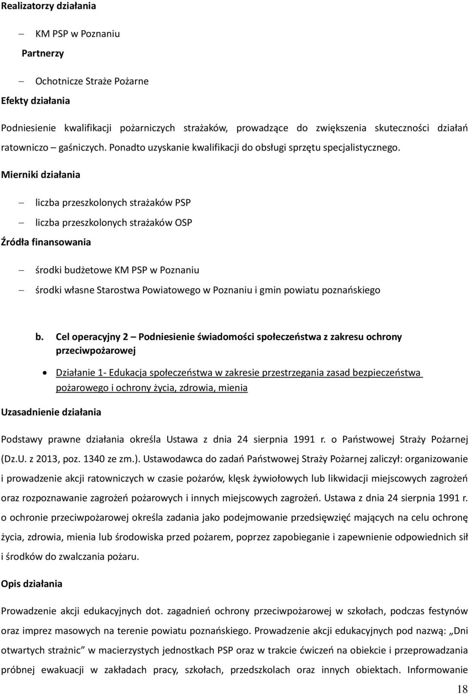 liczba przeszkolonych strażaków PSP liczba przeszkolonych strażaków OSP środki budżetowe KM PSP w Poznaniu środki własne Starostwa Powiatowego w Poznaniu i gmin powiatu poznańskiego b.