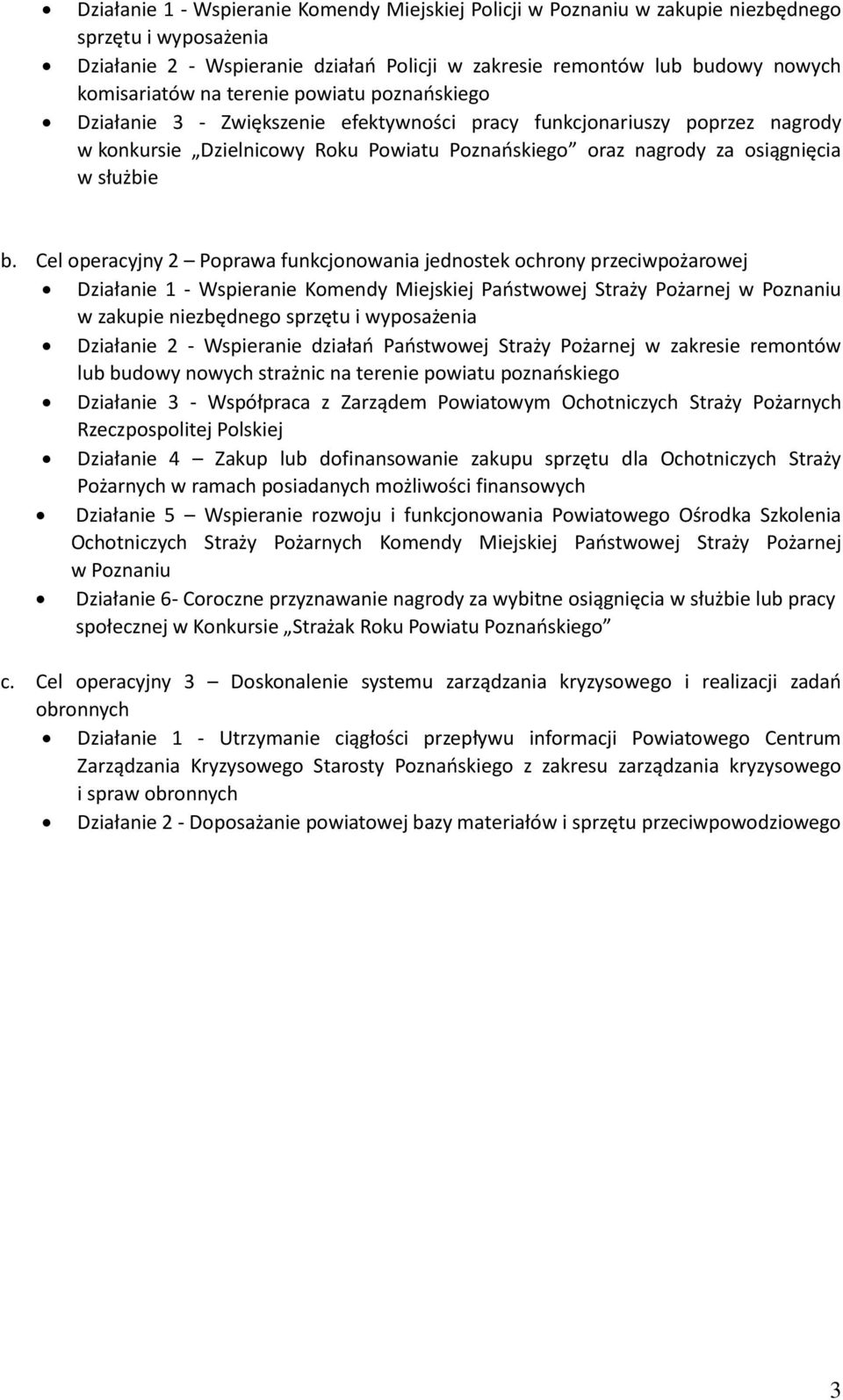 Cel operacyjny 2 Poprawa funkcjonowania jednostek ochrony przeciwpożarowej Działanie 1 - Wspieranie Komendy Miejskiej Państwowej Straży Pożarnej w Poznaniu w zakupie niezbędnego sprzętu i wyposażenia