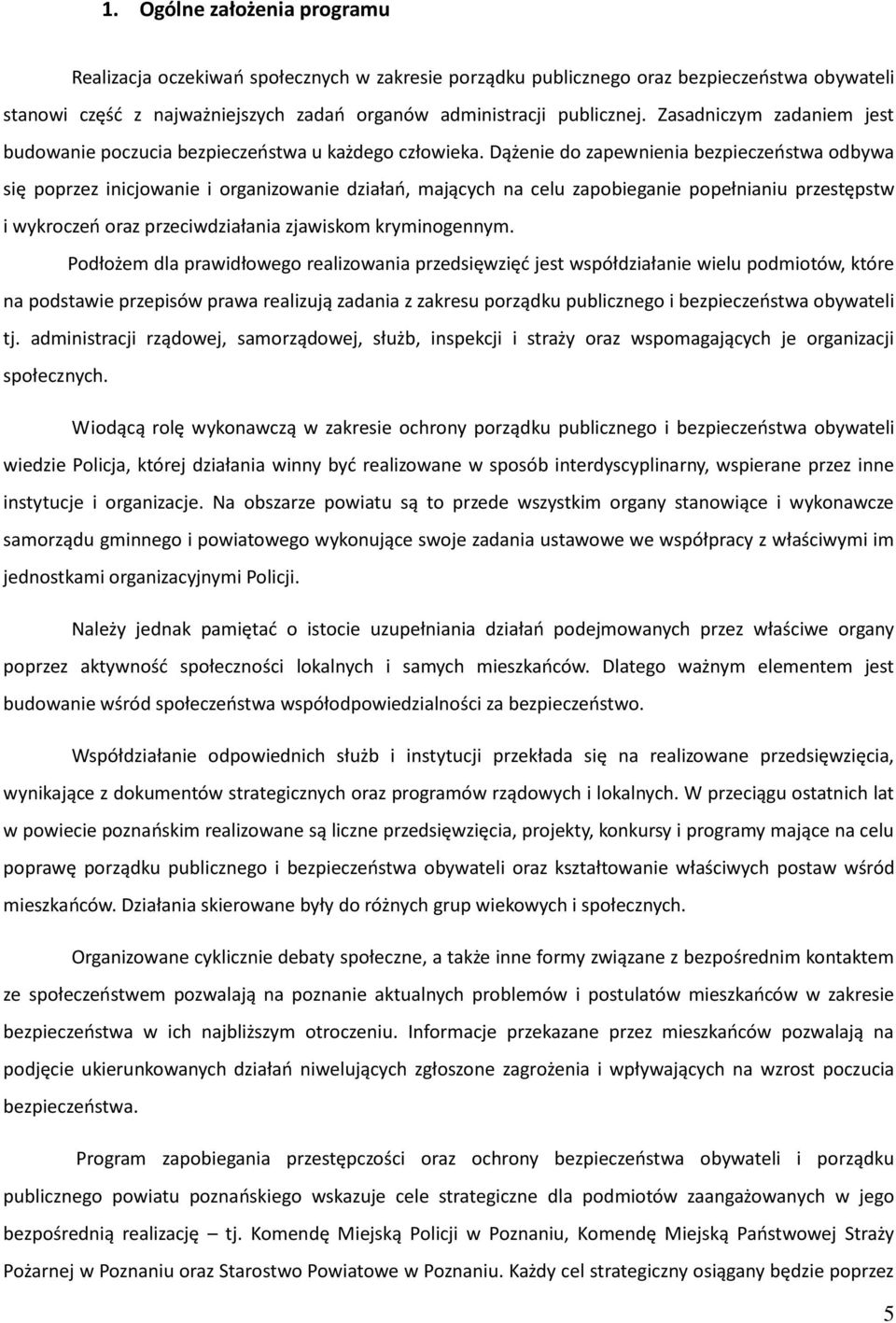 Dążenie do zapewnienia bezpieczeństwa odbywa się poprzez inicjowanie i organizowanie działań, mających na celu zapobieganie popełnianiu przestępstw i wykroczeń oraz przeciwdziałania zjawiskom