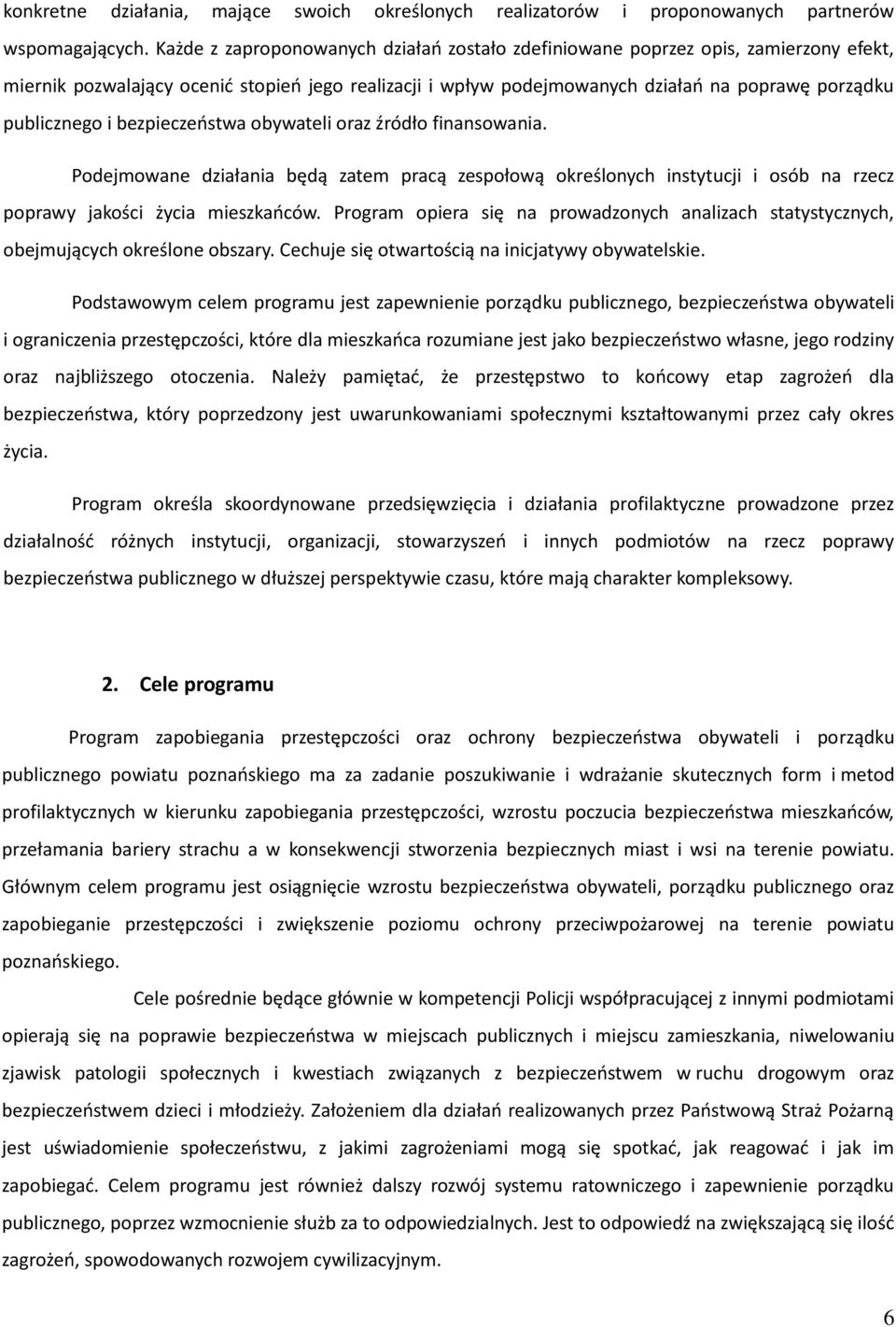 bezpieczeństwa obywateli oraz źródło finansowania. Podejmowane działania będą zatem pracą zespołową określonych instytucji i osób na rzecz poprawy jakości życia mieszkańców.