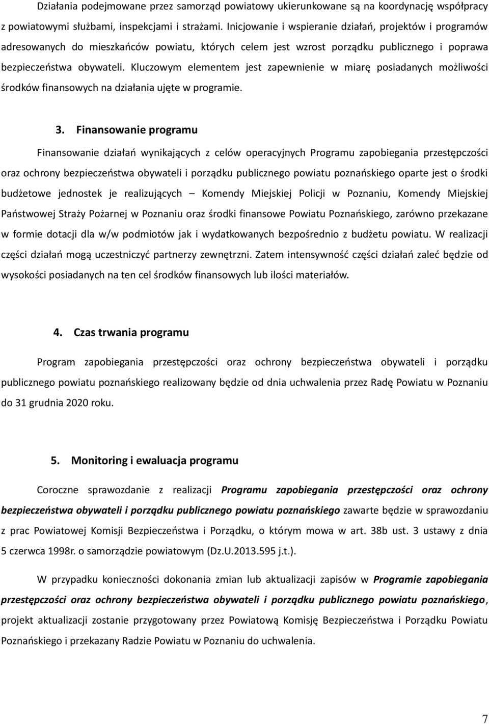 Kluczowym elementem jest zapewnienie w miarę posiadanych możliwości środków finansowych na działania ujęte w programie. 3.