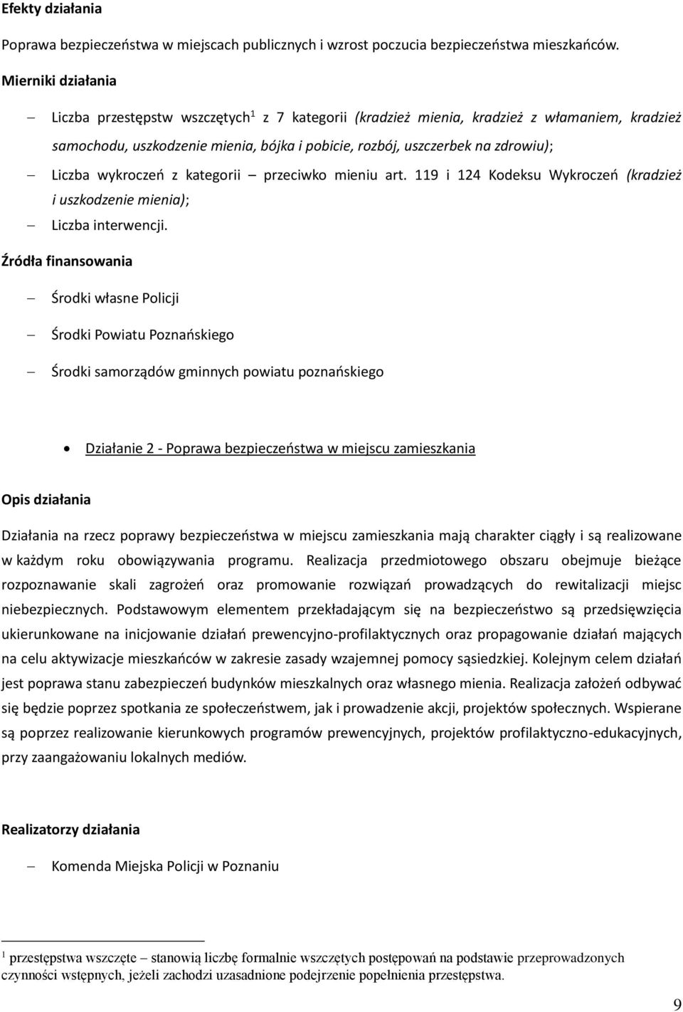 kategorii przeciwko mieniu art. 119 i 124 Kodeksu Wykroczeń (kradzież i uszkodzenie mienia); Liczba interwencji.