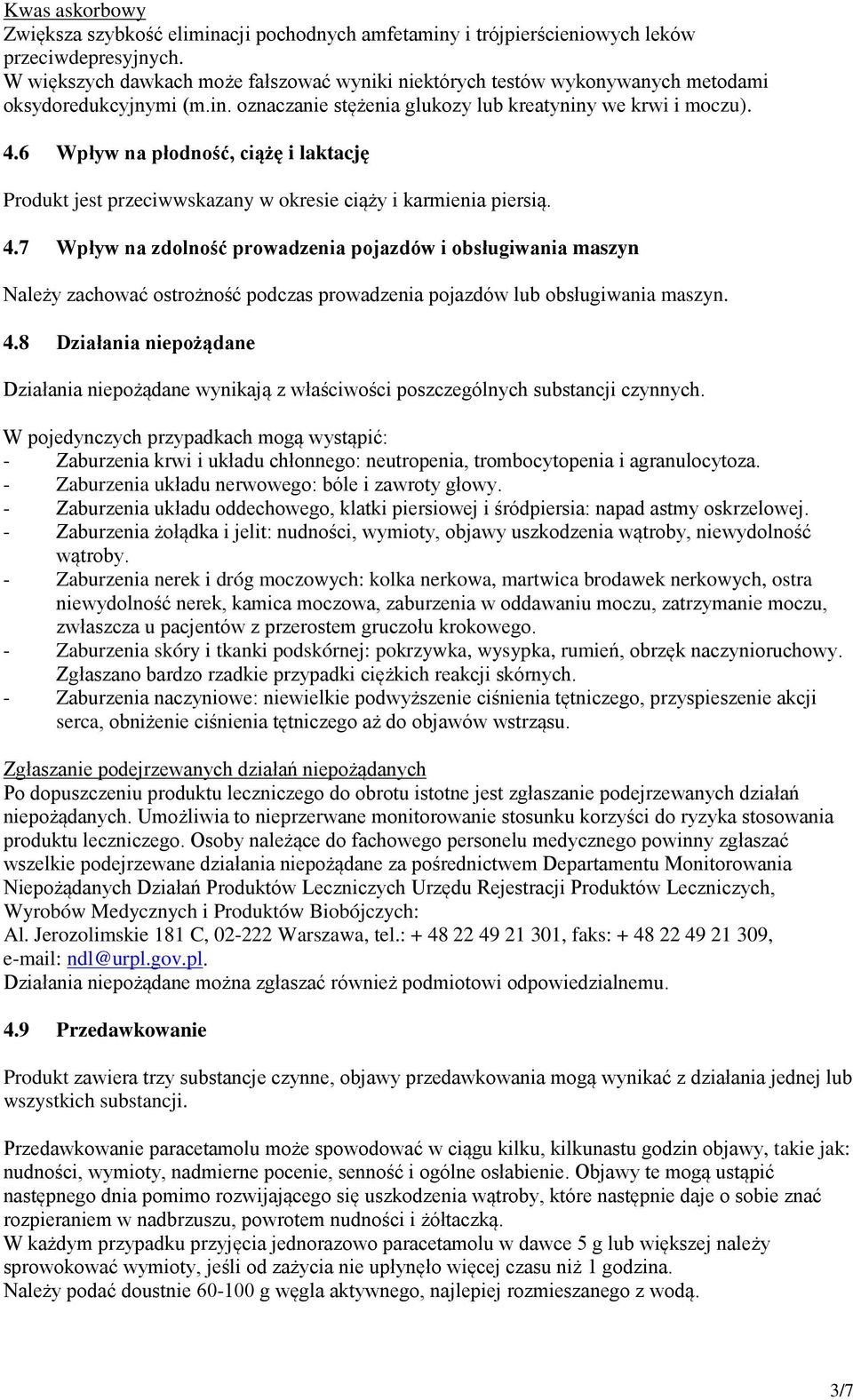 6 Wpływ na płodność, ciążę i laktację Produkt jest przeciwwskazany w okresie ciąży i karmienia piersią. 4.