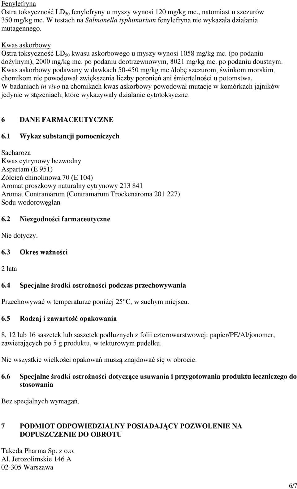 Kwas askorbowy podawany w dawkach 50-450 mg/kg mc./dobę szczurom, świnkom morskim, chomikom nie powodował zwiększenia liczby poronień ani śmiertelności u potomstwa.