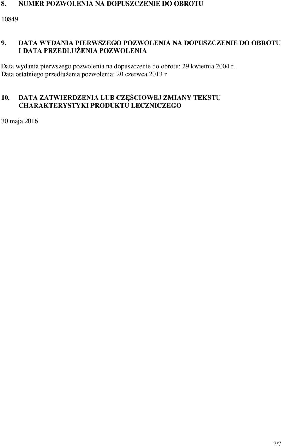 wydania pierwszego pozwolenia na dopuszczenie do obrotu: 29 kwietnia 2004 r.