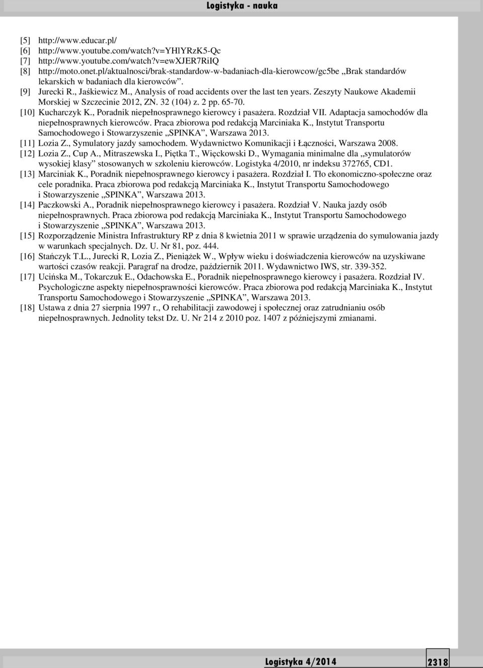 Zeszyty Naukowe Akademii Morskiej w Szczecinie 2012, ZN. 32 (104) z. 2 pp. 65-70. [10] Kucharczyk K., Poradnik niepełnosprawnego kierowcy i pasażera. Rozdział VII.