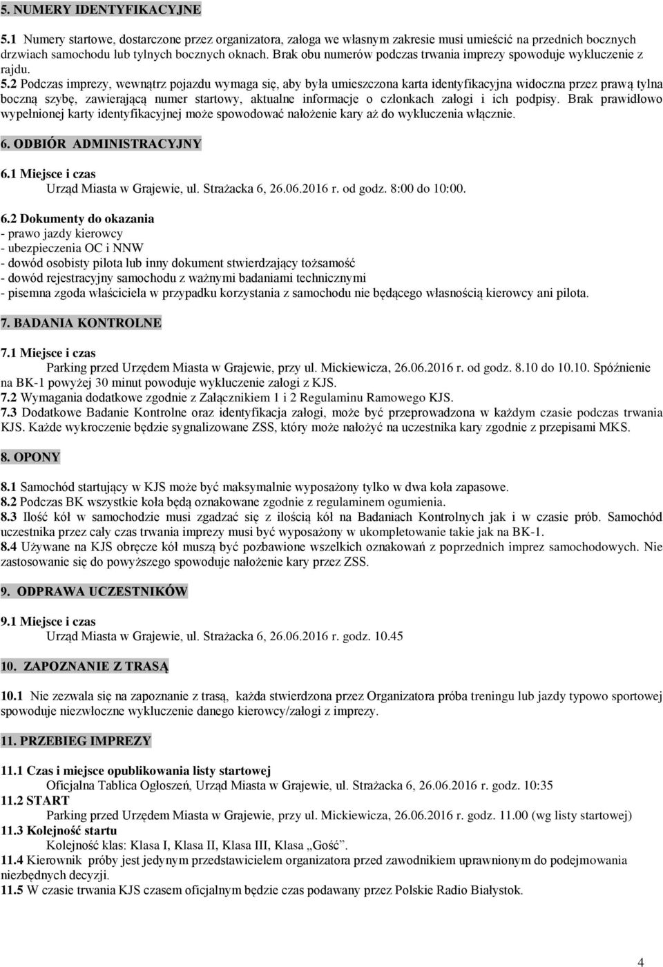 2 Podczas imprezy, wewnątrz pojazdu wymaga się, aby była umieszczona karta identyfikacyjna widoczna przez prawą tylna boczną szybę, zawierającą numer startowy, aktualne informacje o członkach załogi