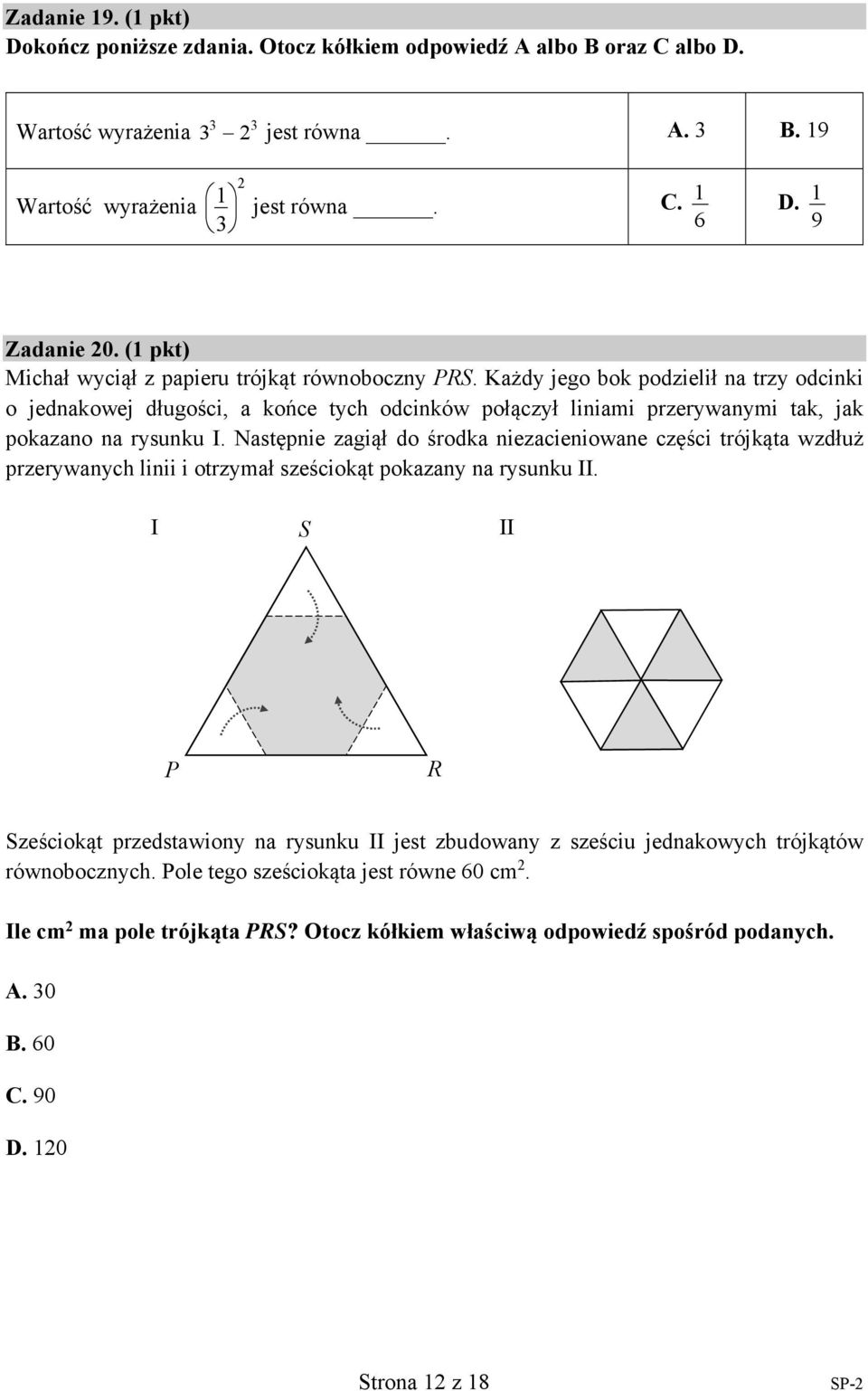 Każdy jego bok podzielił na trzy odcinki o jednakowej długości, a końce tych odcinków połączył liniami przerywanymi tak, jak pokazano na rysunku I.