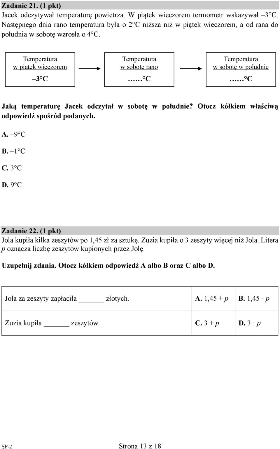 Temperatura w piątek wieczorem 3 Temperatura w sobotę rano Temperatura w sobotę w południe Jaką temperaturę Jacek odczytał w sobotę w południe?