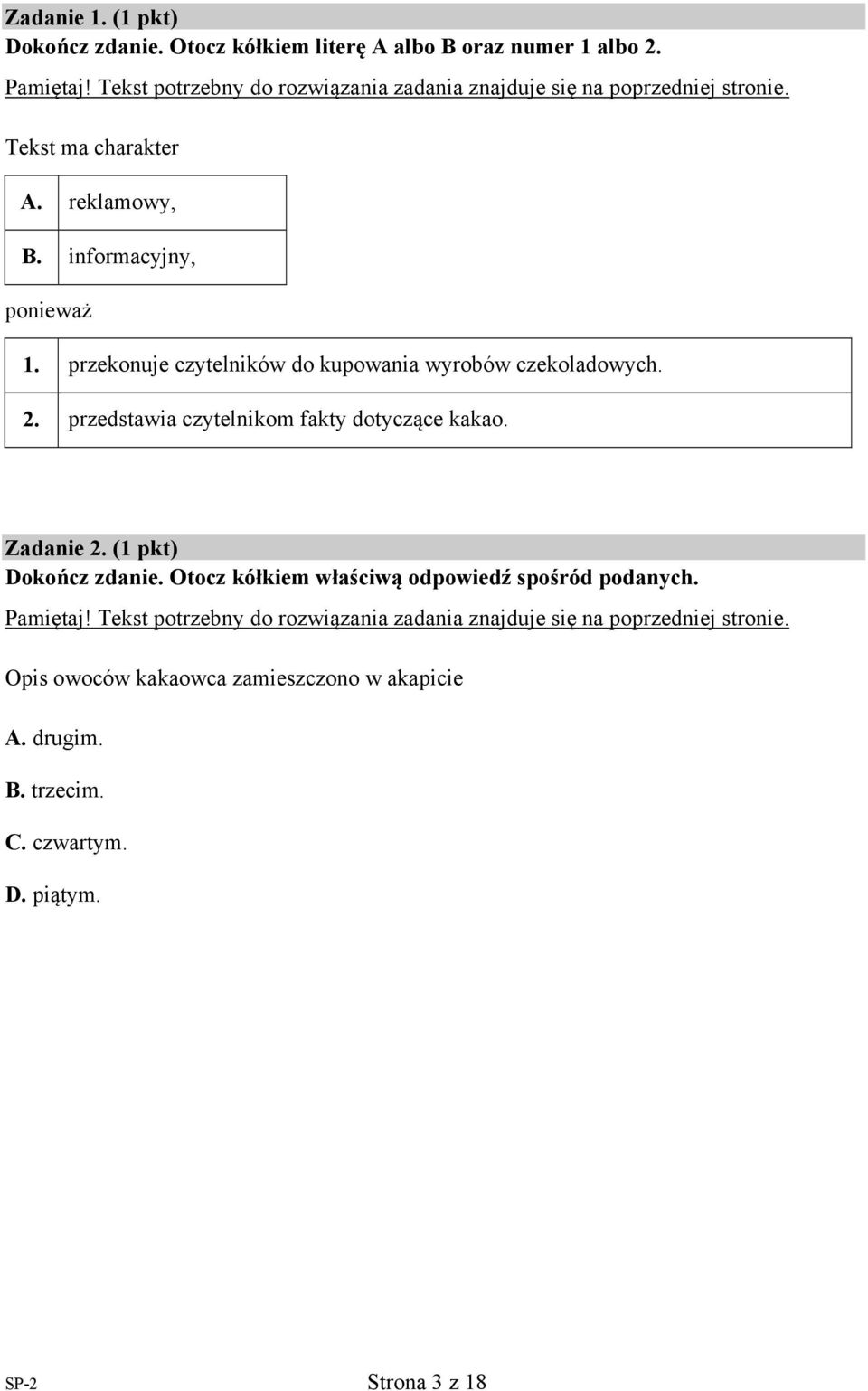 przekonuje czytelników do kupowania wyrobów czekoladowych.. przedstawia czytelnikom fakty dotyczące kakao. Zadanie. ( pkt) okończ zdanie.