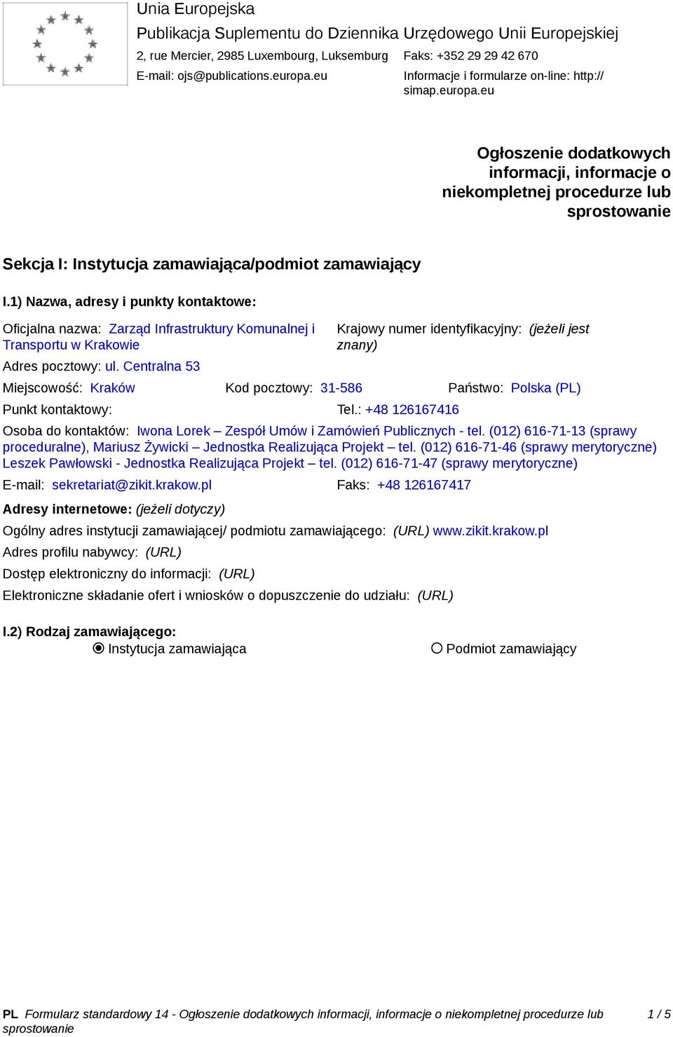 1) Nazwa, adresy i punkty kontaktowe: Oficjalna nazwa: Zarząd Infrastruktury Komunalnej i Transportu w Krakowie Adres pocztowy: ul.
