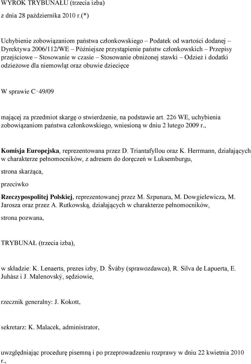 obniżonej stawki Odzież i dodatki odzieżowe dla niemowląt oraz obuwie dziecięce W sprawie C 49/09 mającej za przedmiot skargę o stwierdzenie, na podstawie art.