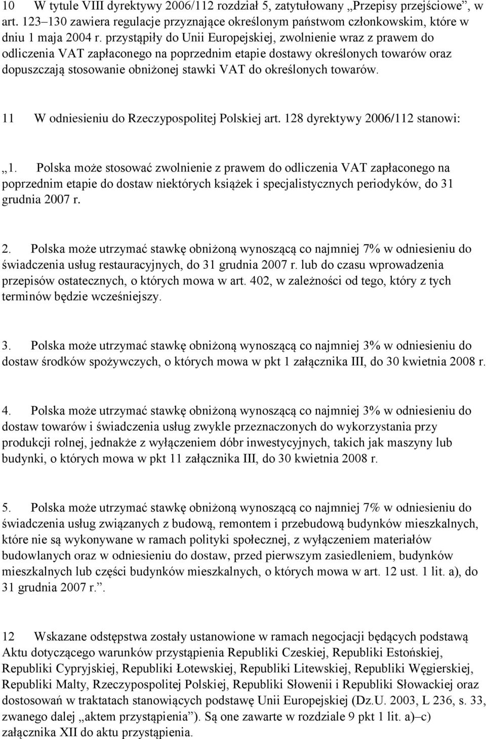 określonych towarów. 11 W odniesieniu do Rzeczypospolitej Polskiej art. 128 dyrektywy 2006/112 stanowi: 1.