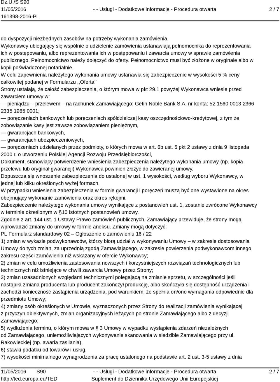 publicznego. Pełnomocnictwo należy dołączyć do oferty. Pełnomocnictwo musi być złożone w oryginale albo w kopii poświadczonej notarialnie.