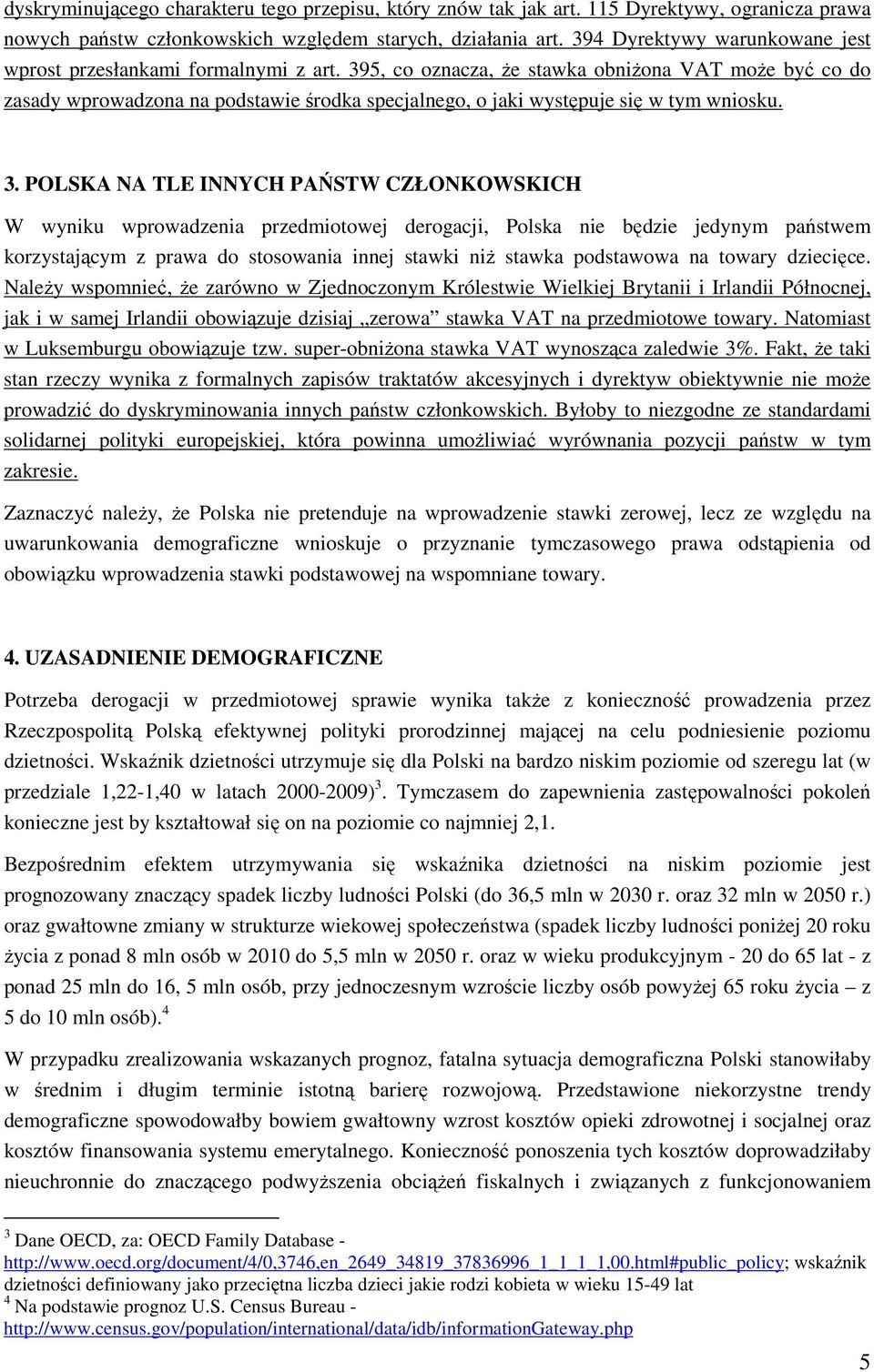 395, co oznacza, że stawka obniżona VAT może być co do zasady wprowadzona na podstawie środka specjalnego, o jaki występuje się w tym wniosku. 3.