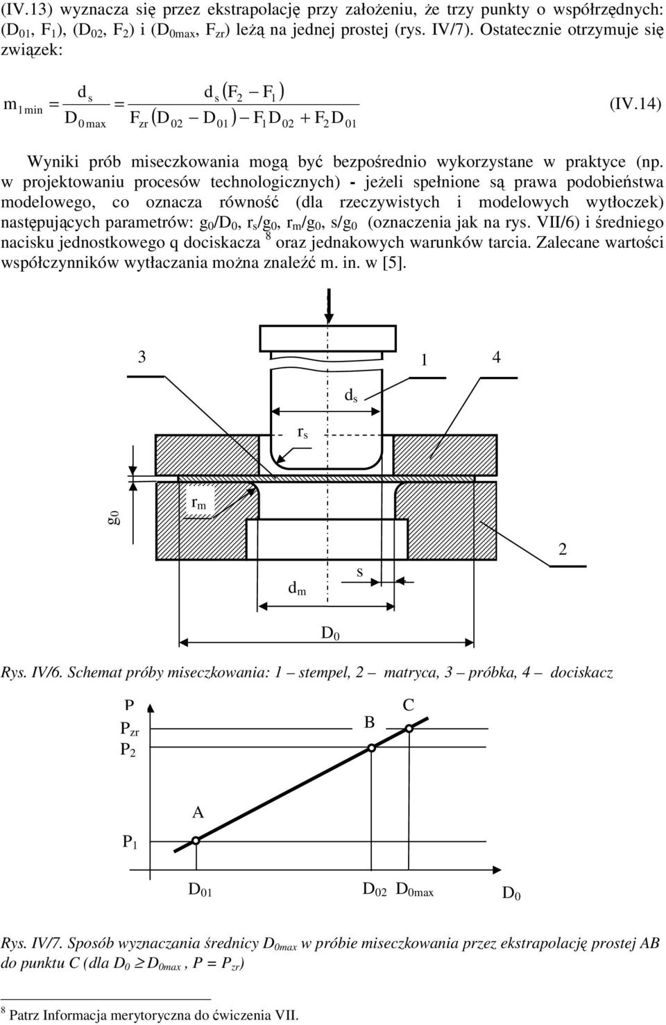 w projektowaniu procesów technologicznych) - jeeli spełnione s prawa poobiestwa moelowego, co oznacza równo (la rzeczywistych i moelowych wytłoczek) nastpujcych parametrów: g /D, r s /g, r m /g, s/g