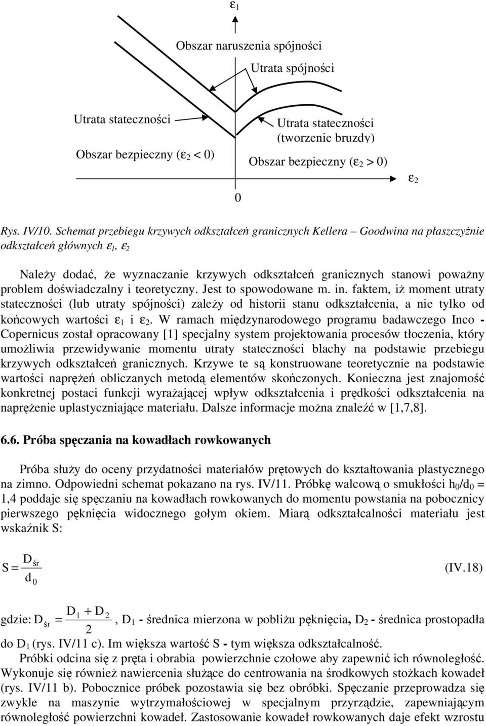 teoretyczny. Jest to spowoowane m. in. faktem, i moment utraty statecznoci (lub utraty spójnoci) zaley o historii stanu okształcenia, a nie tylko o kocowych wartoci ε i ε.