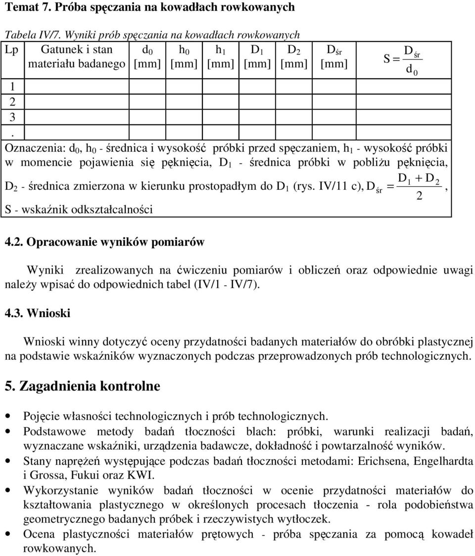 (rys. IV/ c), Dr =, S - wskanik okształcalnoci 4.. Opracowanie wyników pomiarów Wyniki zrealizowanych na wiczeniu pomiarów i oblicze oraz opowienie uwagi naley wpisa o opowienich tabel (IV/ - IV/7).