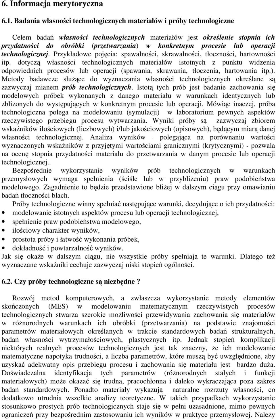 procesie lub operacji technologicznej. Przykłaowe pojcia: spawalnoci, skrawalnoci, tłocznoci, hartownoci itp.